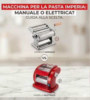 Macchina per la pasta Imperia: manuale o elettrica? Guida alla scelta